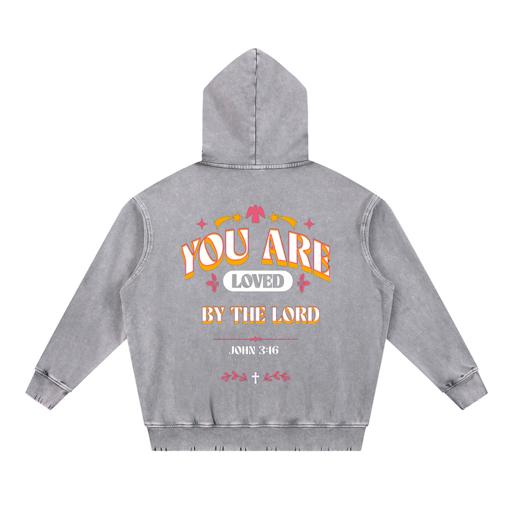Snow Wash hand-frayed heavyweight hoodie with "You are Loved by the Lord" design on back, oversized hooded cotton sweatshirt